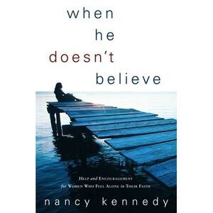 When He Doesn't Believe: Help and Encouragement for Women Who Feel Alone in Thei